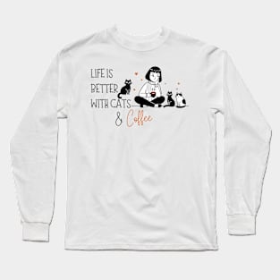 Life is Better with Cats and Coffee Long Sleeve T-Shirt